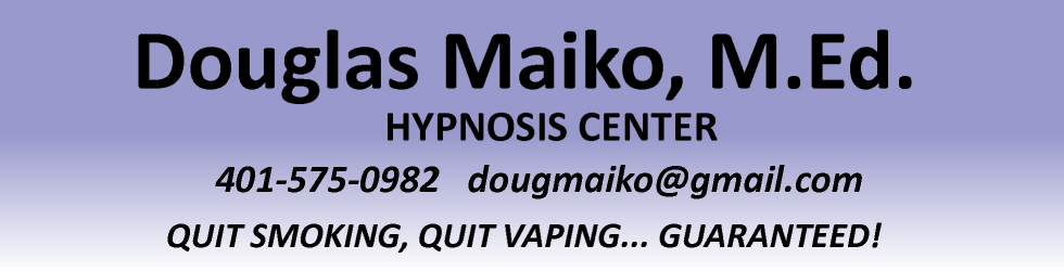 Douglas Maiko, M.Ed. Hypnosis Center | 165 Rome Street | Pawtucket, RI 02860 | 401-575-0982 | dougmaiko@gmail.com